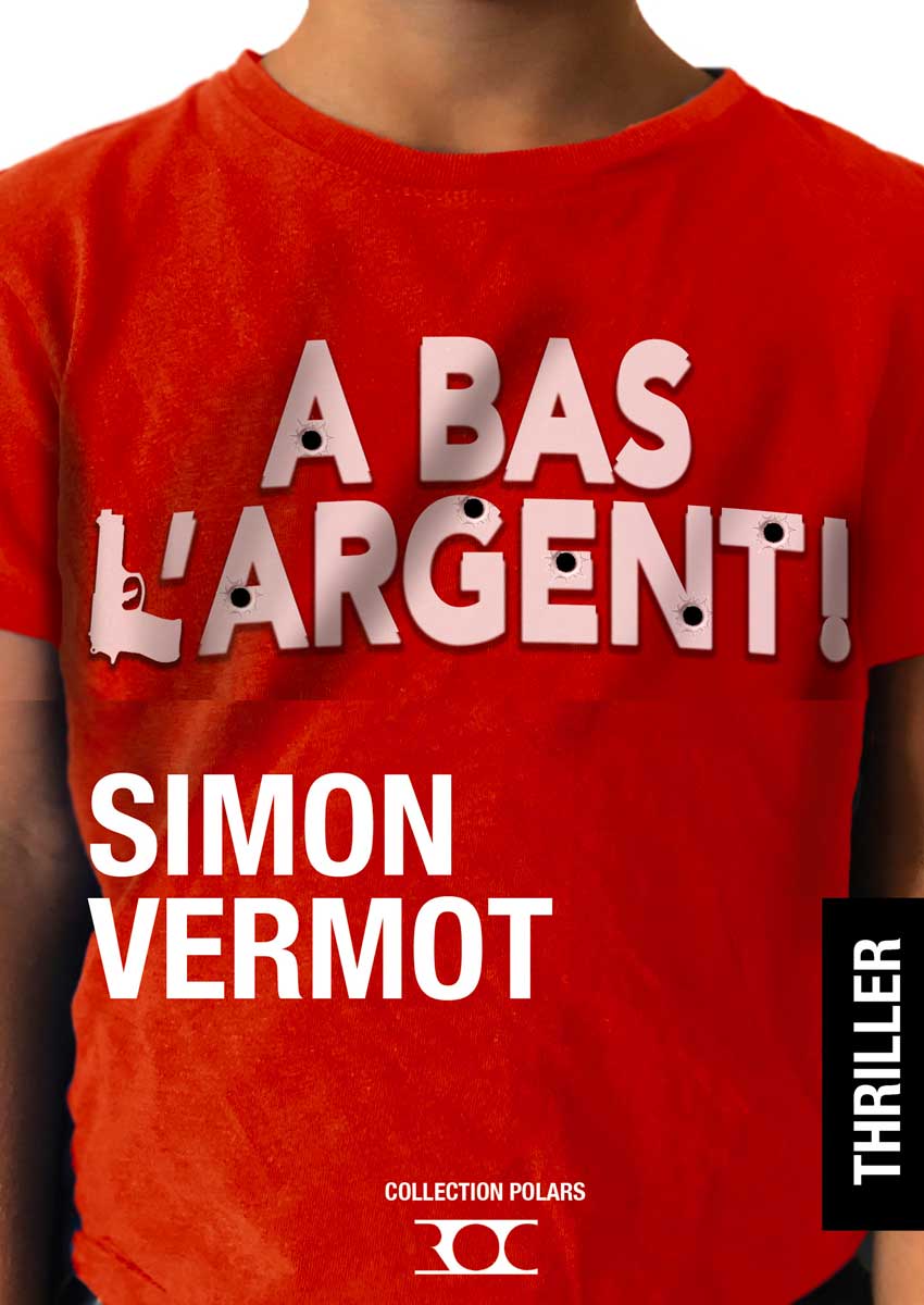 A bas l'argent ! : thriller, Vermot, Simon