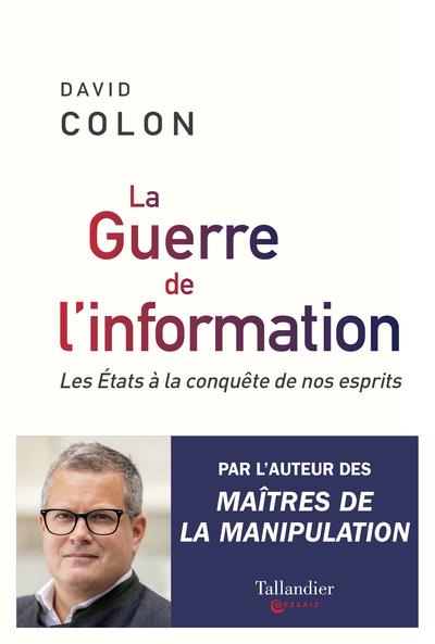 La guerre de l'information: les Etats à la conquête de nos esprits