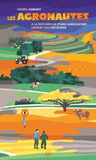 Les agronautes: à la recherche d'une agriculture libérée des pesticides