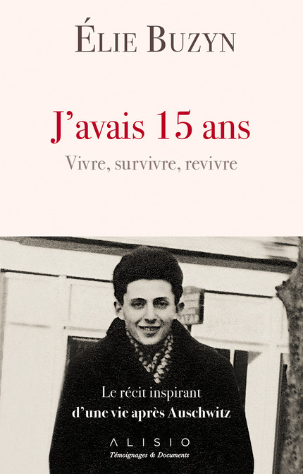 J'avais 15 ans: vivre, survivre, revivre