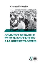 Comment de Gaulle et le FLN ont mis fin à la guerre d'Algérie : 1962, les accords d'Evian, Morelle, Chantal
