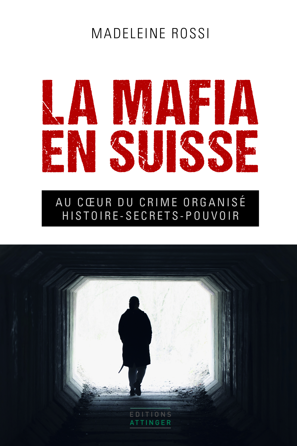 La mafia en Suisse: Au coeur du crime organisé. Histoire. Secrets. Pouvoir
