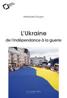 L'Ukraine: de l'indépendance à la guerre